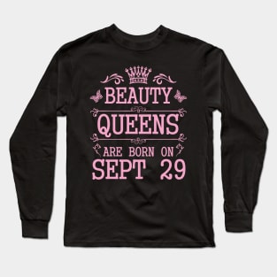 Beauty Queens Are Born On September 29 Happy Birthday To Me You Nana Mommy Aunt Sister Daughter Long Sleeve T-Shirt